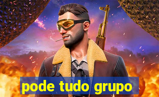 pode tudo grupo